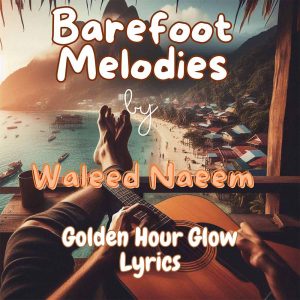 Golden Hour Glow Download - Album Barefoot Melodies - by Waleed Naeem