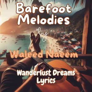 Wanderlust Dreams Download - Album Barefoot Melodies - by Waleed Naeem