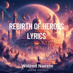 Rebirth of Heroes Download - Album Grand Odyssey - by Waleed Naeem