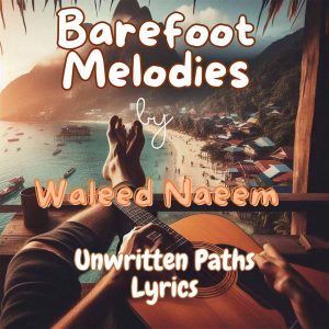 Unwritten Paths Download - Album Barefoot Melodies - by Waleed Naeem