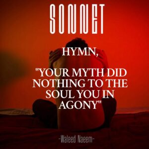 Hymn, "Your Myth Did Nothing To The Soul You Had, In Agony" Download - Album Sonnet - by Waleed Naeem