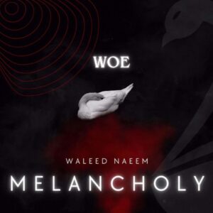 Woe Download - Album Melancholy - by Waleed Naeem
