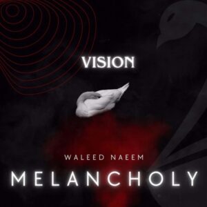 Vision Download - Album Melancholy - by Waleed Naeem