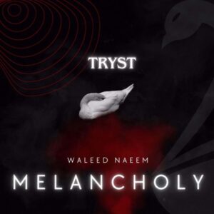 Tryst Download - Album Melancholy - by Waleed Naeem