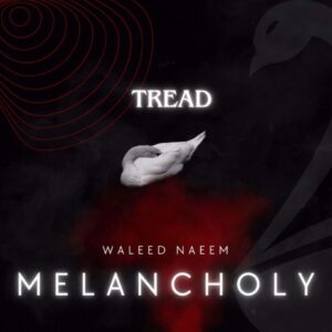 Tread Download - Album Melancholy - by Waleed Naeem