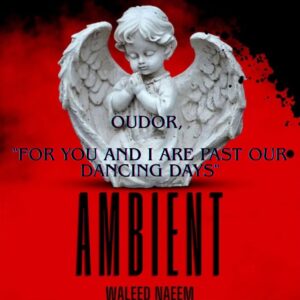 Oudor, "For you and I are past our dancing days" Download - Album Ambient - by Waleed Naeem