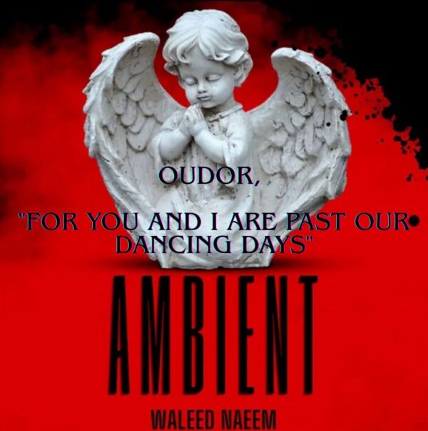 Oudor, "For you and I are past our dancing days" Download - Album Ambient - by Waleed Naeem