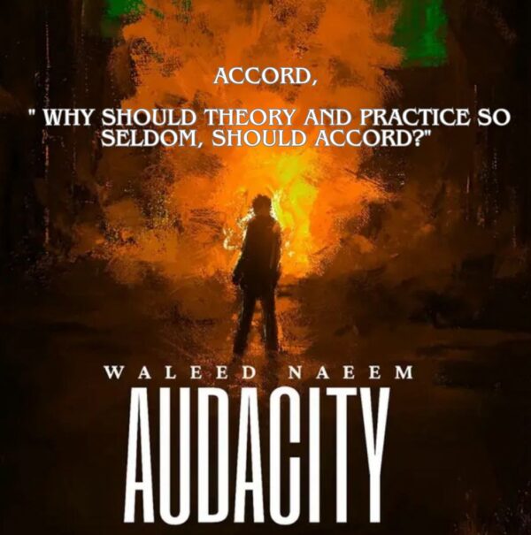 Accord, " Why should theory and practice so seldom, should accord?" Download - Album Audacity - by Waleed Naeem