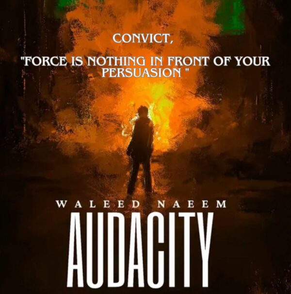 Convict, " Force is nothing in front of your persuasion " Download - Album Audacity - by Waleed Naeem