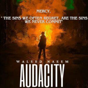 Mercy, " The sins we often regret, are the sins we never commit" Download - Album Audacity - by Waleed Naeem