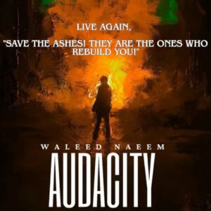 Live Again, "Save the ashes! They are the ones who rebuild you!" Download - Album Audacity - by Waleed Naeem