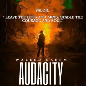 Valor, " Leave the legs and arms, stable the courage and soul" Download - Album Audacity - by Waleed Naeem