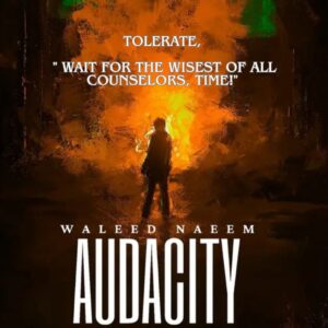 Tolerate, " Wait for the wisest of all counselors, time!" Download - Album Audacity - by Waleed Naeem