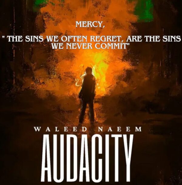 Mercy, " The sins we often regret, are the sins we never commit" Download - Album Audacity - by Waleed Naeem