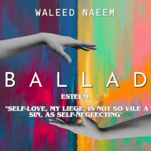 Esteem, "self-love, my liege, is not so vile a sin, as self-neglecting" Download - Album Ballad - by Waleed Naeem