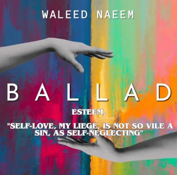 Esteem, "self-love, my liege, is not so vile a sin, as self-neglecting" Download - Album Ballad - by Waleed Naeem