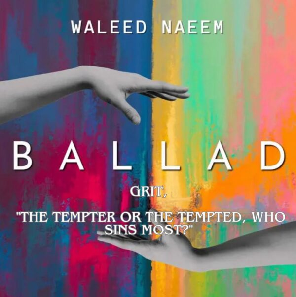 Grit, "the tempter or the tempted, who sins most?" Download - Album Ballad - by Waleed Naeem