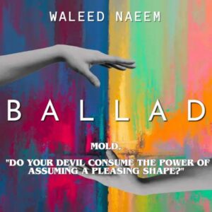Mold, "do your devil consume the power of assuming a pleasing shape?" Download - Album Ballad - by Waleed Naeem