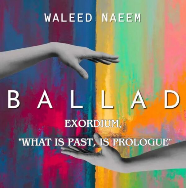 Exordium, "what is past, is prologue" Download - Album Ballad - by Waleed Naeem