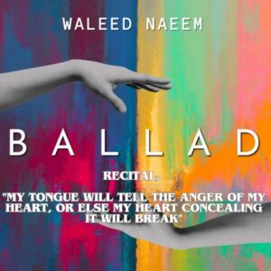 Recital, "my tongue will tell the anger of my heart, or else my heart concealing it will break" Download - Album Ballad - by Waleed Naeem