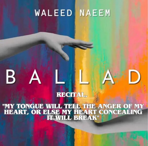 Recital, "my tongue will tell the anger of my heart, or else my heart concealing it will break" Download - Album Ballad - by Waleed Naeem