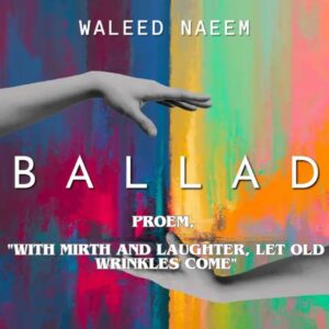 Proem, "with mirth and laughter, let old wrinkles come" Download - Album Ballad - by Waleed Naeem