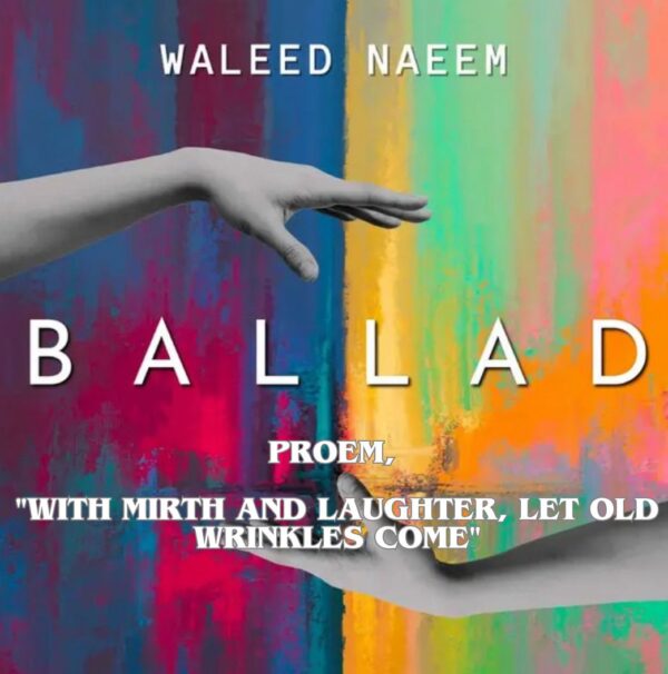 Proem, "with mirth and laughter, let old wrinkles come" Download - Album Ballad - by Waleed Naeem
