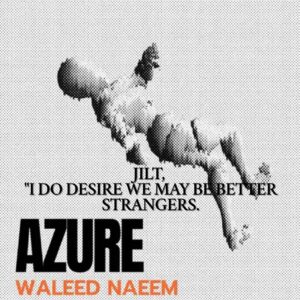 Jilt, "I Do Desire We May Be Better Strangers" Download - Album Azure- by Waleed Naeem