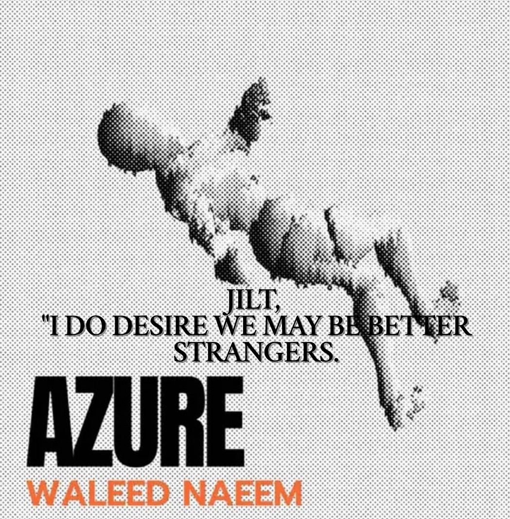 Jilt, "I Do Desire We May Be Better Strangers" Download - Album Azure- by Waleed Naeem