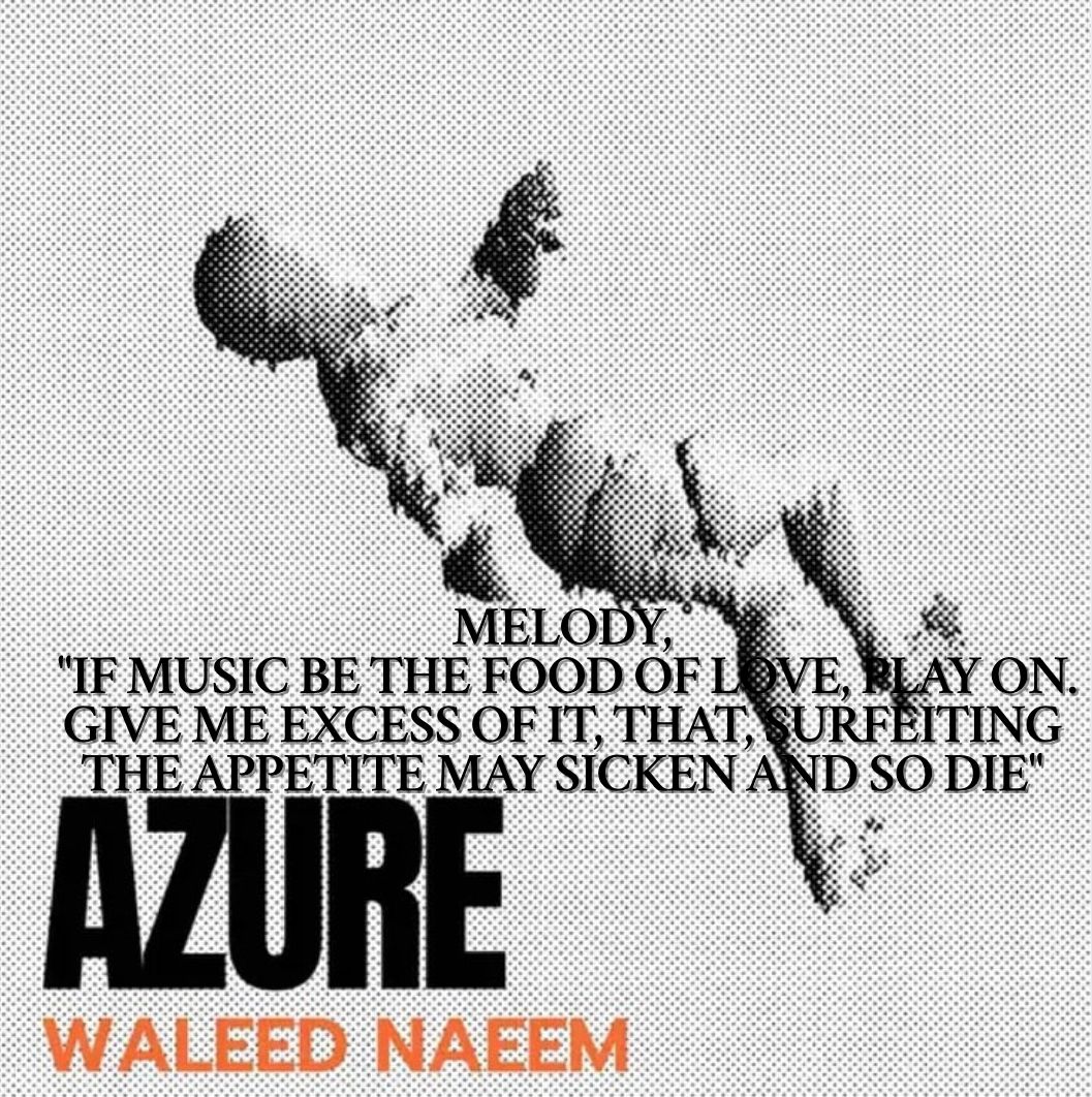 Melody, "If Music Be the Food of Love, Play On. Give Me Excess of It, That, Surfeiting The appetite May Sicken and So Die" Download - Album Azure- by Waleed Naeem