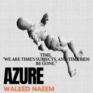 Time, “We Are Time's Subjects, and Time Bids Be Gone” Download - Album Azure- by Waleed Naeem