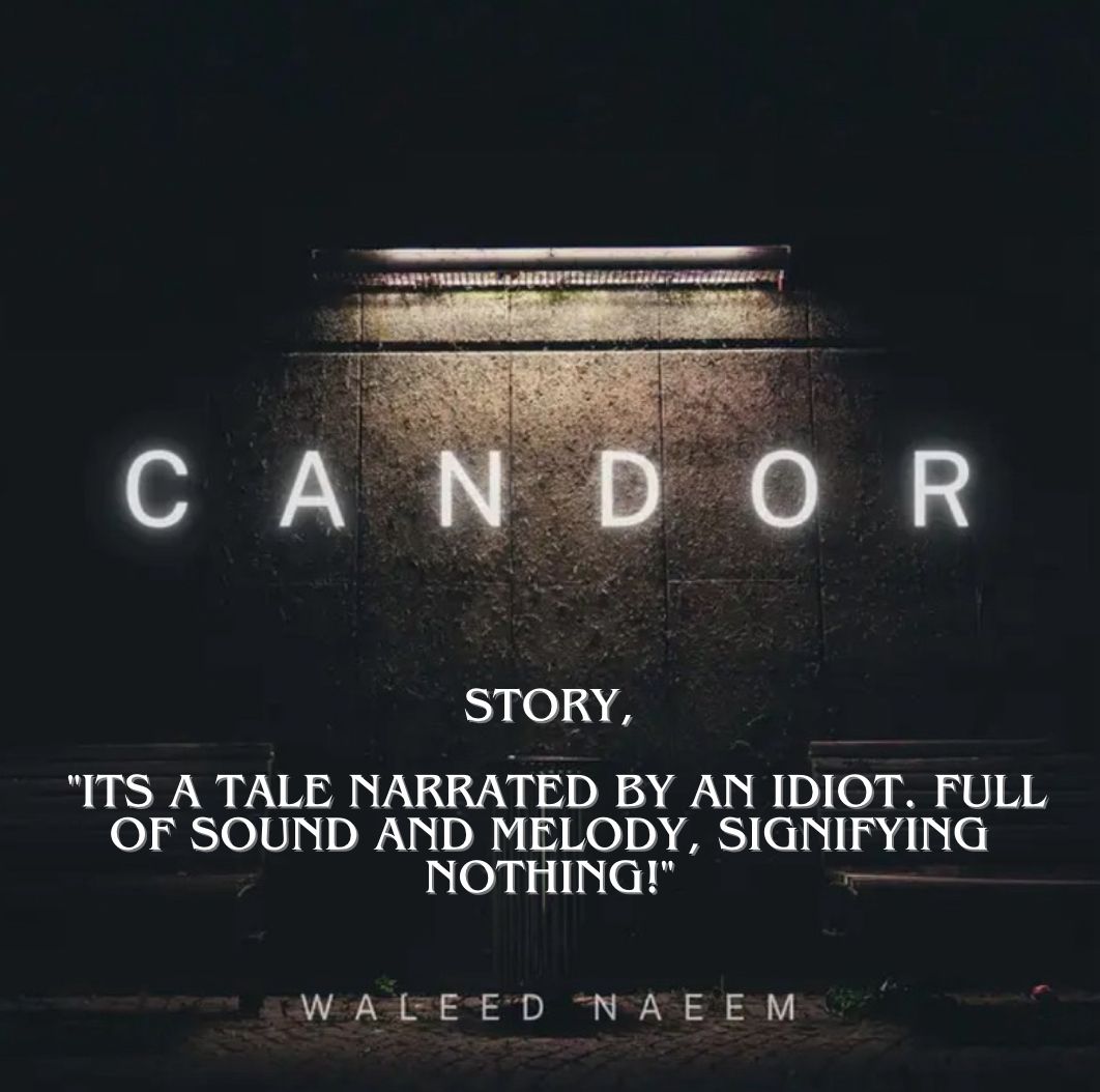 Story, "its a tale narrated by an idiot. full of sound and melody, signifying nothing!" Download - Album Candor - by Waleed Naeem