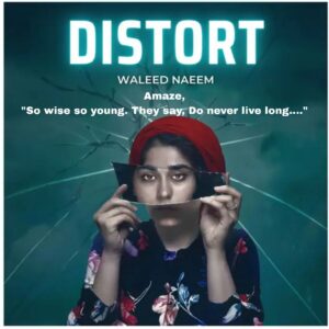 Amaze, "So wise so young. They say, Do never live long...." Download - Album Distort - by Waleed Naeem