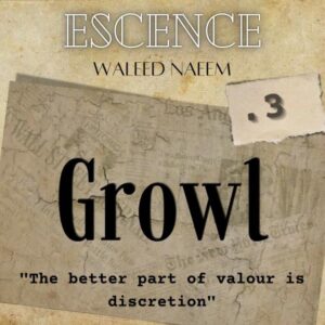 Growl, "The better part of valour is discretion" Download - Album Escence - by Waleed Naeem