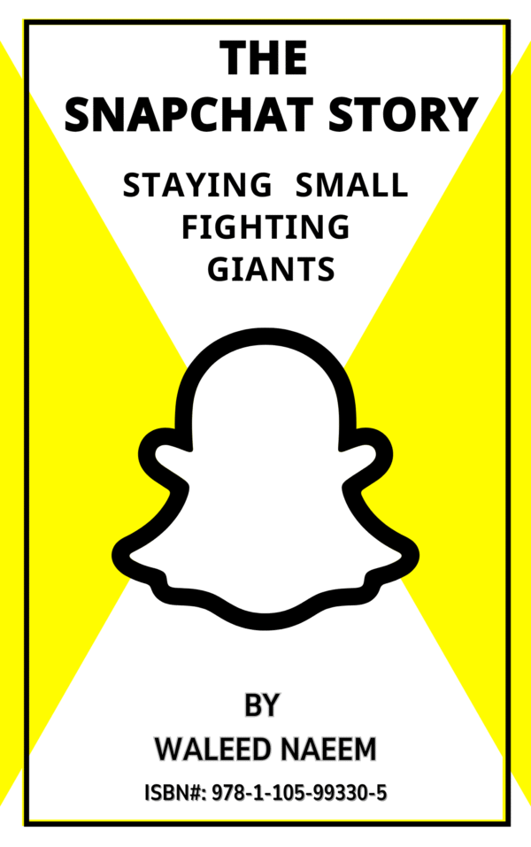 The Snapchat Story: Staying Small, Fighting Giants - Waleed Naeem