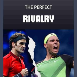 Federer & Nadal: The Perfect Rivalry