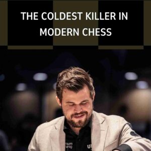 Magnus Carlsen: The Coldest Killer in Modern Chess