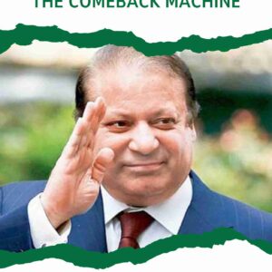 Nawaz Sharif: The Comeback Machine