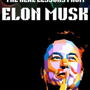 The Real Lessons From Elon Musk