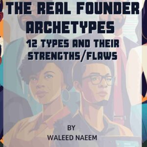 The Real Founder Archetypes: 12 Types and Their Strengths/Flaws