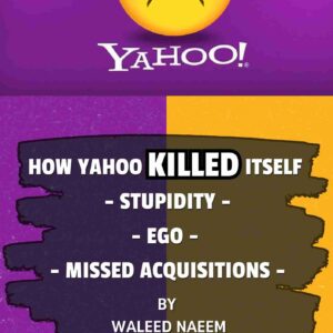 How Yahoo Killed Itself” — Stupidity, ego, and missed acquisitions