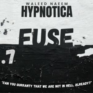 Fuse, "can you guarantee that we are not in hell, already?" Download - Album Hypnotica - by Waleed Naeem