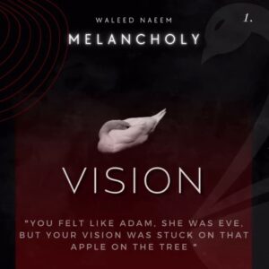Vision, "You felt like Adam, she was Eve, but your vision was stuck on that apple" Download - Album Melancholy - by Waleed Naeem