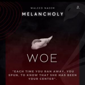 Woe, "Each time you ran away, you spun, to know that she has been your centre" Download - Album Melancholy - by Waleed Naeem