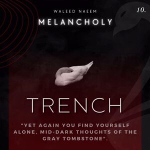 Trench, "yet again you find yourself alone, mid-dark thoughts of the gray tombstone" Download - Album Melancholy - by Waleed Naeem
