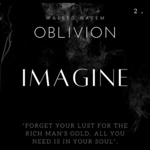 Imagine, "Forget your lust for the rich man's gold. All you need is in your soul" Download - Album Oblivion - by Waleed Naeem