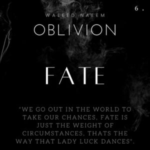Fate, "We go out in the world and take our chances, fate is just the weight of circumstances ,that's the way that lady luck dances" Download - Album Oblivion - by Waleed Naeem