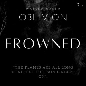 "Frowned", The Flames Are All Long Gone, But the Pain Lingers On. Download - Album Oblivion - by Waleed Naeem